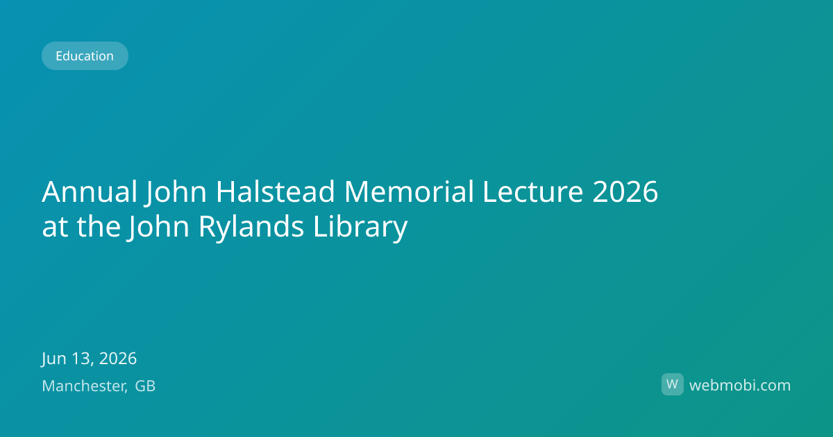 Annual John Halstead Memorial Lecture 2026 at the John Rylands Library ...