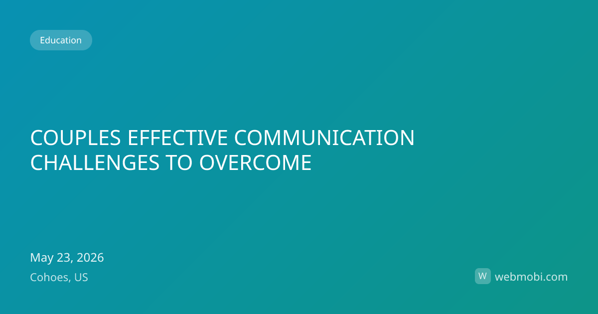 COUPLES EFFECTIVE COMMUNICATION CHALLENGES TO OVERCOME | May 2026 ...