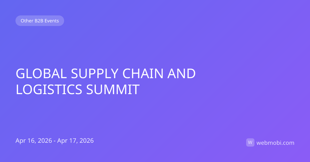 GLOBAL SUPPLY CHAIN AND LOGISTICS SUMMIT | Apr 2026 | WebMobi