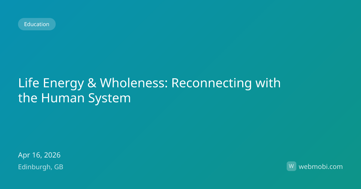 Life Energy & Wholeness: Reconnecting with the Human System | Apr 2026 ...