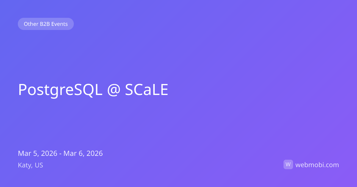 PostgreSQL @ SCaLE | Mar 2026 | Katy | WebMobi