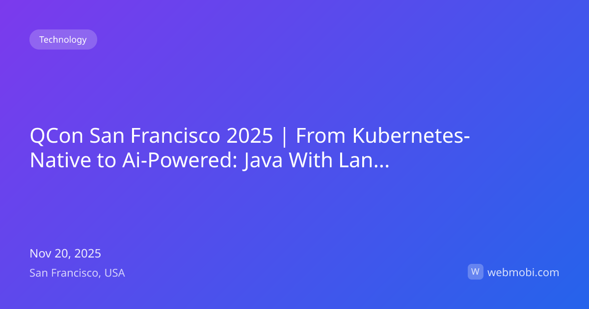 QCon San Francisco 2025 | From Kubernetes-Native to Ai-Powered: Java ...
