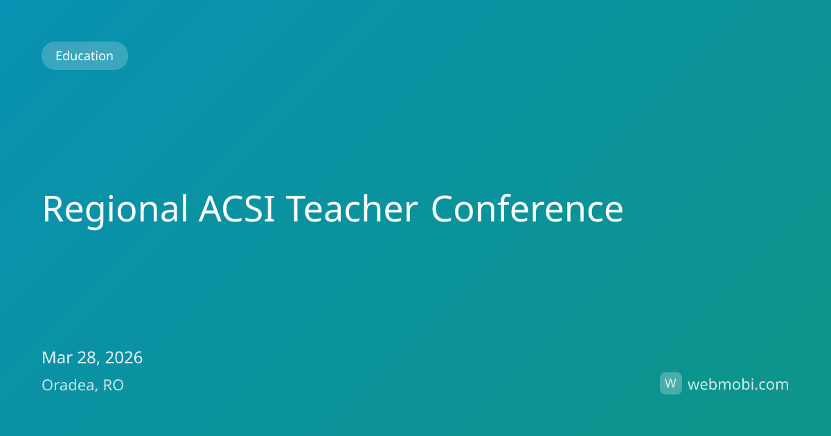 Regional ACSI Teacher Conference | Mar 2026 | Oradea | WebMobi