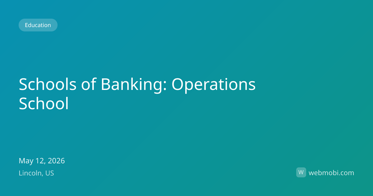 Schools of Banking: Operations School | May 2026 | Lincoln | WebMobi
