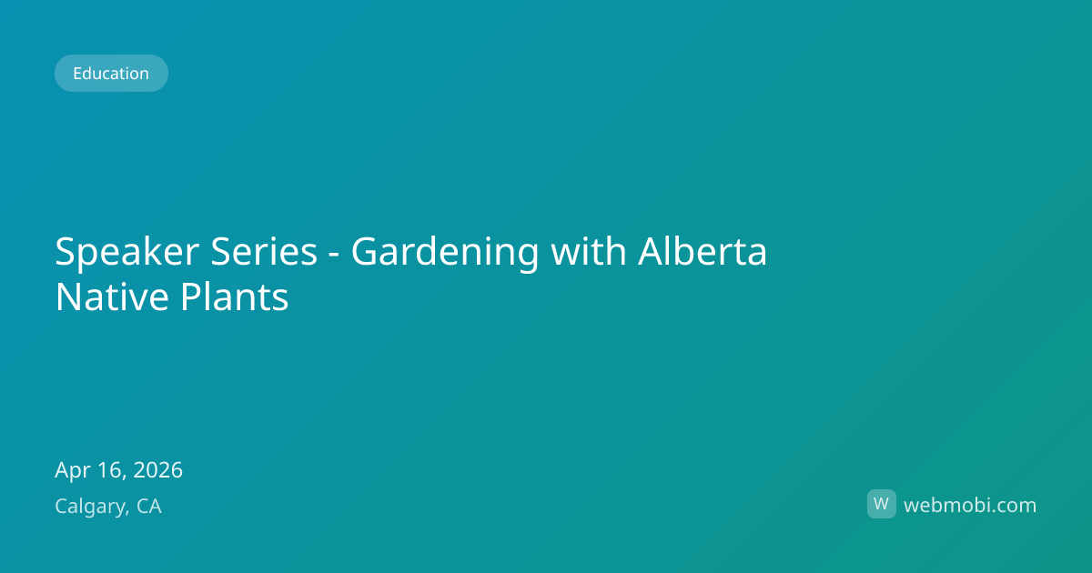 Speaker Series - Gardening with Alberta Native Plants | Apr 2026 ...