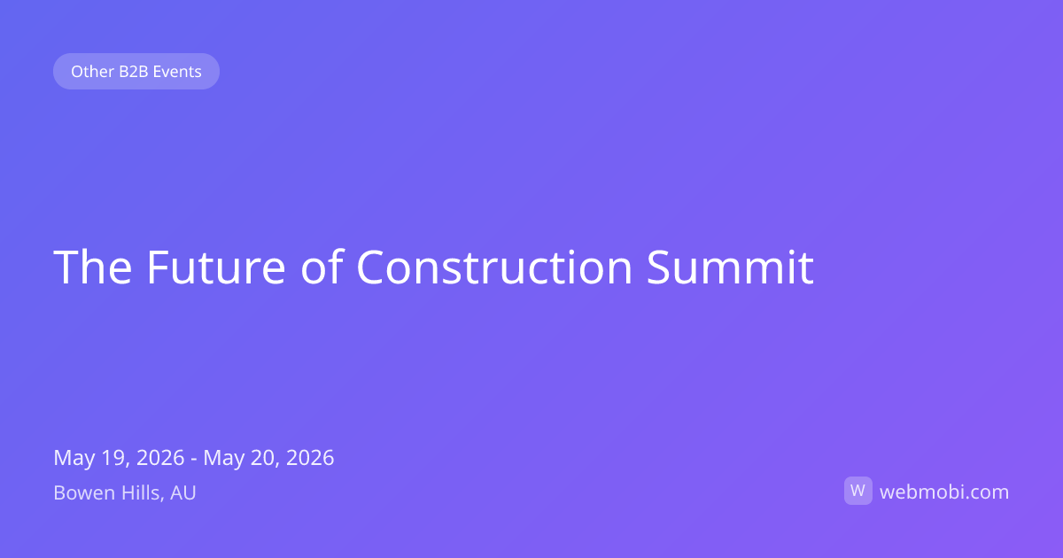 The Future of Construction Summit | May 2026 | Bowen Hills | WebMobi